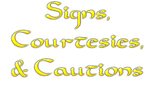 Signs, Courtesies, & Cautions